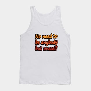 No need to be anybody but oneself Tank Top